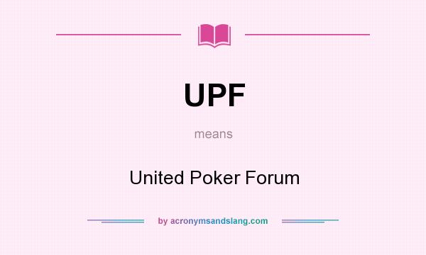 What does UPF mean? It stands for United Poker Forum