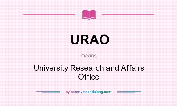 What does URAO mean? It stands for University Research and Affairs Office