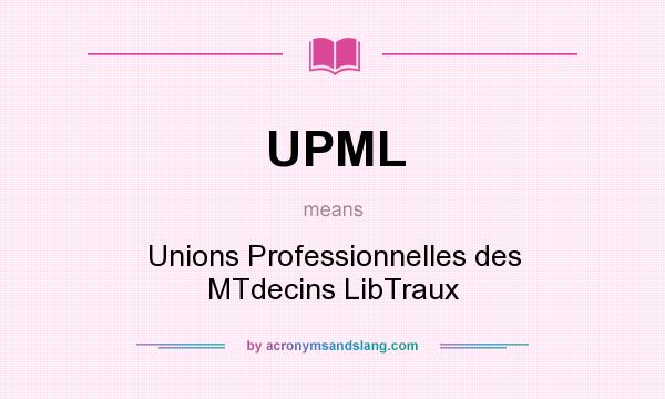 What does UPML mean? It stands for Unions Professionnelles des MTdecins LibTraux