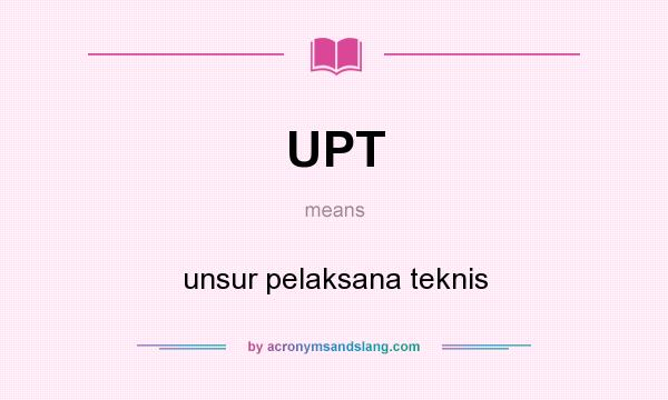 What does UPT mean? It stands for unsur pelaksana teknis