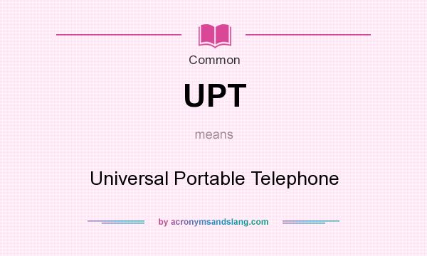 What does UPT mean? It stands for Universal Portable Telephone