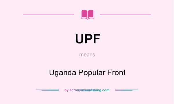 What does UPF mean? It stands for Uganda Popular Front