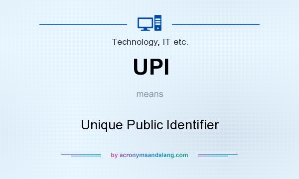 What does UPI mean? It stands for Unique Public Identifier