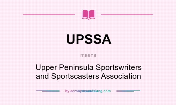 What does UPSSA mean? It stands for Upper Peninsula Sportswriters and Sportscasters Association