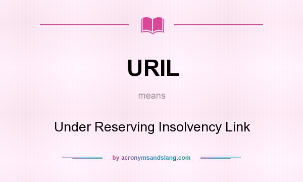What does URIL mean? It stands for Under Reserving Insolvency Link
