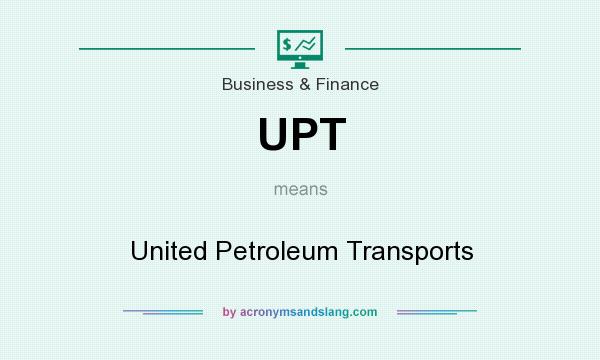 What does UPT mean? It stands for United Petroleum Transports