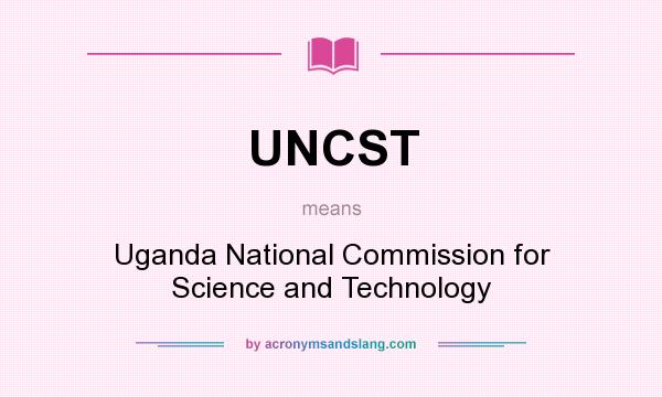 What does UNCST mean? It stands for Uganda National Commission for Science and Technology