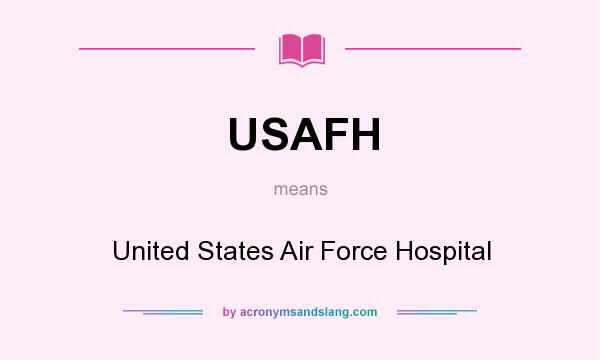 What does USAFH mean? It stands for United States Air Force Hospital