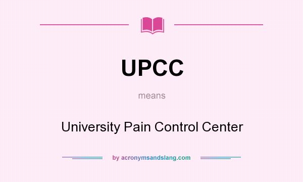 What does UPCC mean? It stands for University Pain Control Center