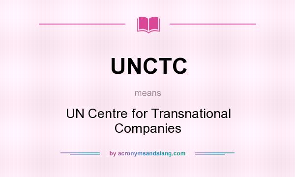 What does UNCTC mean? It stands for UN Centre for Transnational Companies