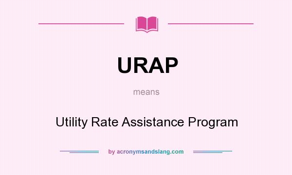 What does URAP mean? It stands for Utility Rate Assistance Program