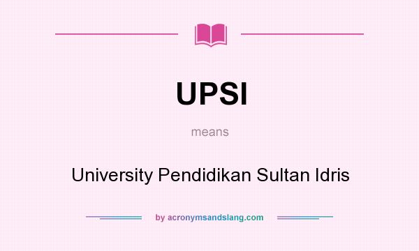 What does UPSI mean? It stands for University Pendidikan Sultan Idris