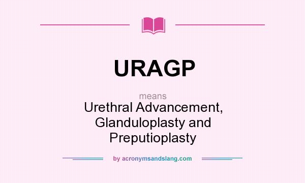 What does URAGP mean? It stands for Urethral Advancement, Glanduloplasty and Preputioplasty