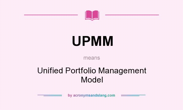 What does UPMM mean? It stands for Unified Portfolio Management Model
