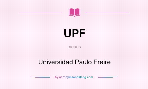 What does UPF mean? It stands for Universidad Paulo Freire