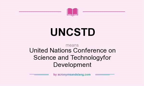 What does UNCSTD mean? It stands for United Nations Conference on Science and Technologyfor Development