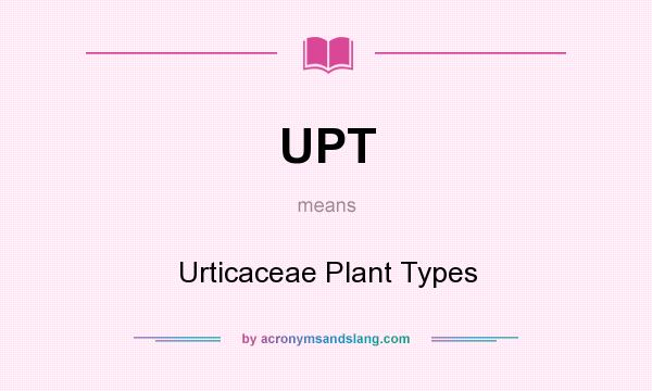 What does UPT mean? It stands for Urticaceae Plant Types