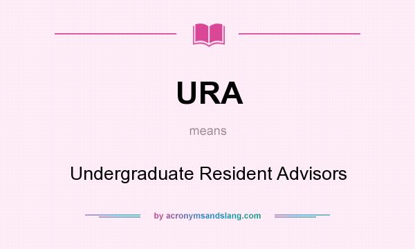 What does URA mean? It stands for Undergraduate Resident Advisors