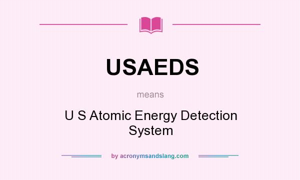 What does USAEDS mean? It stands for U S Atomic Energy Detection System