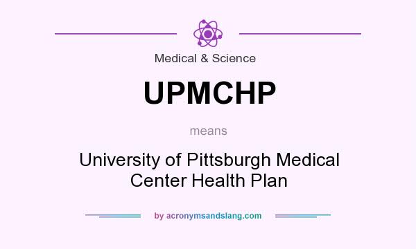 What does UPMCHP mean? It stands for University of Pittsburgh Medical Center Health Plan