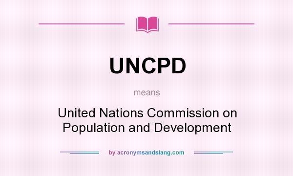 What does UNCPD mean? It stands for United Nations Commission on Population and Development