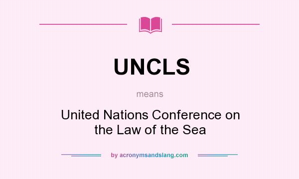 What does UNCLS mean? It stands for United Nations Conference on the Law of the Sea