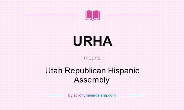 What does URHA mean? It stands for Utah Republican Hispanic Assembly