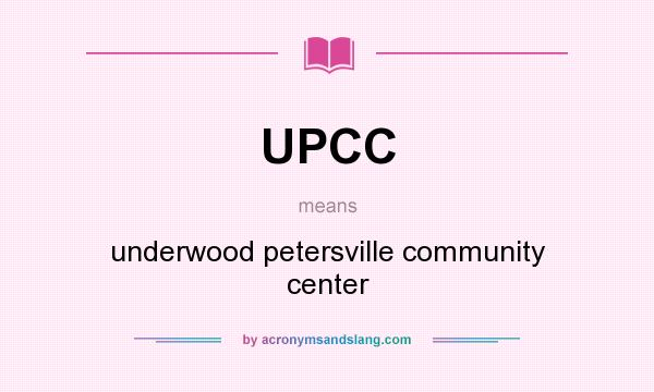 What does UPCC mean? It stands for underwood petersville community center