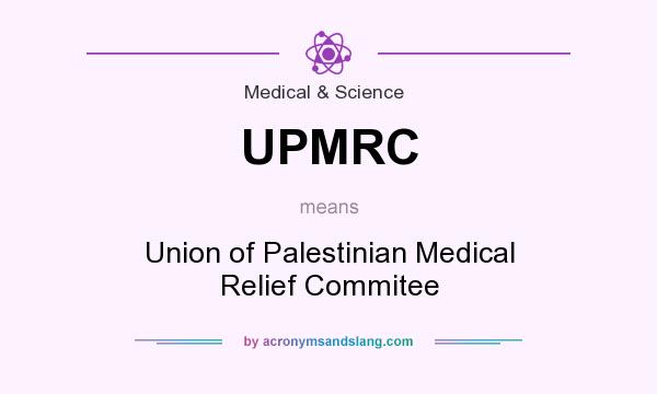 What does UPMRC mean? It stands for Union of Palestinian Medical Relief Commitee