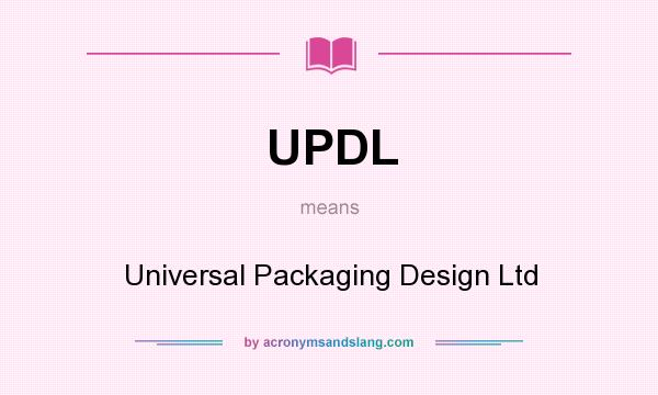 What does UPDL mean? It stands for Universal Packaging Design Ltd