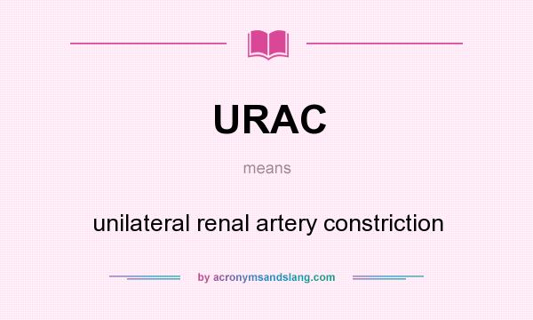 What does URAC mean? It stands for unilateral renal artery constriction