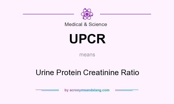 What does UPCR mean? It stands for Urine Protein Creatinine Ratio