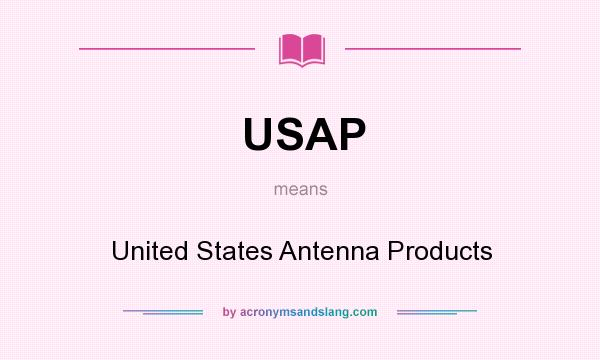 What does USAP mean? It stands for United States Antenna Products