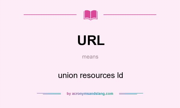What does URL mean? It stands for union resources ld