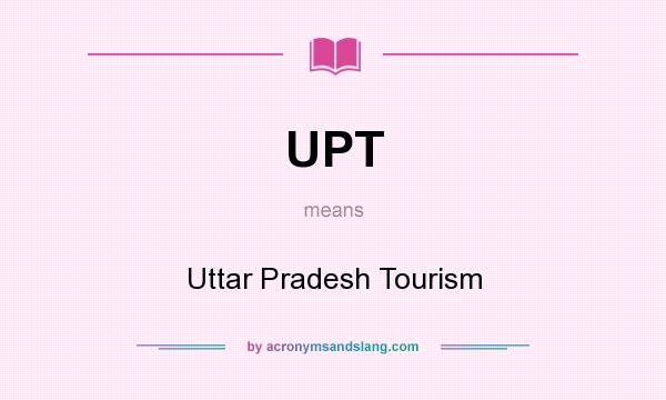What does UPT mean? It stands for Uttar Pradesh Tourism