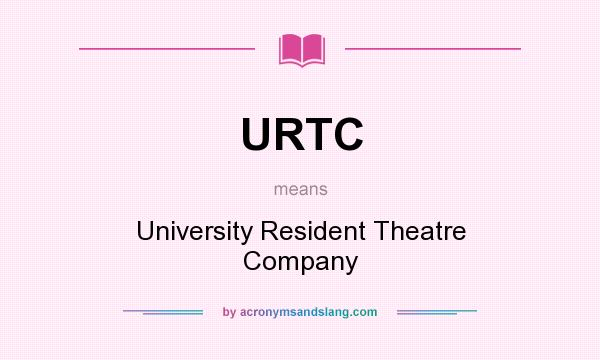 What does URTC mean? It stands for University Resident Theatre Company