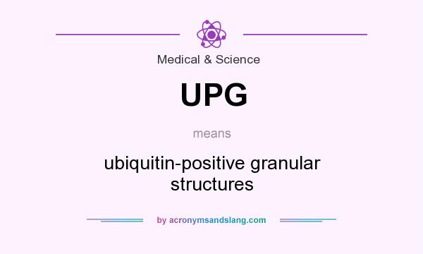 What does UPG mean? It stands for ubiquitin-positive granular structures