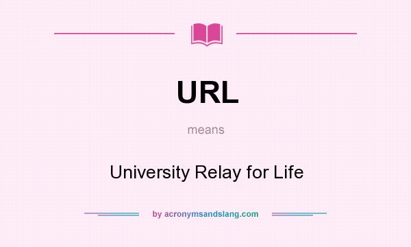 What does URL mean? It stands for University Relay for Life