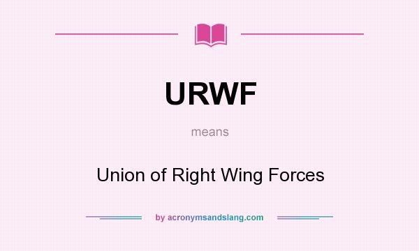 What does URWF mean? It stands for Union of Right Wing Forces