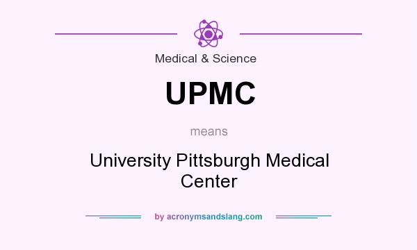What does UPMC mean? It stands for University Pittsburgh Medical Center