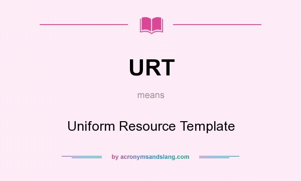 What does URT mean? It stands for Uniform Resource Template