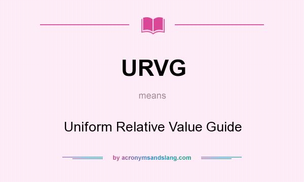 What does URVG mean? It stands for Uniform Relative Value Guide
