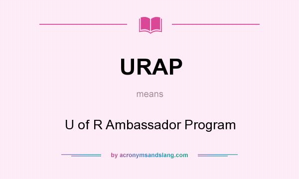 What does URAP mean? It stands for U of R Ambassador Program