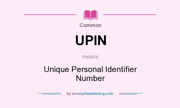 What does UPIN mean? It stands for Unique Personal Identifier Number