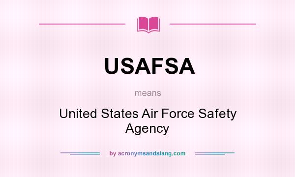 What does USAFSA mean? It stands for United States Air Force Safety Agency