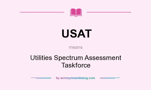 What does USAT mean? It stands for Utilities Spectrum Assessment Taskforce