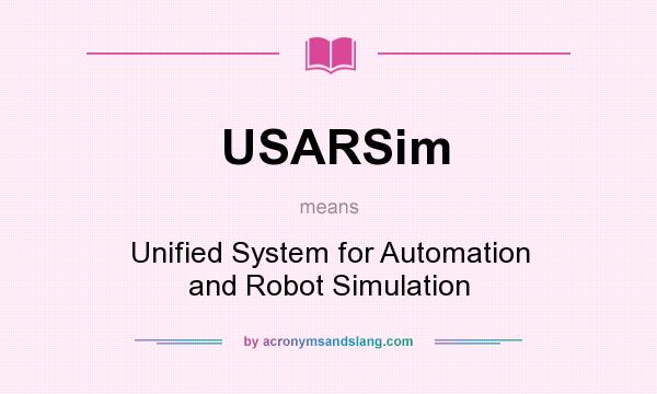 What does USARSim mean? It stands for Unified System for Automation and Robot Simulation