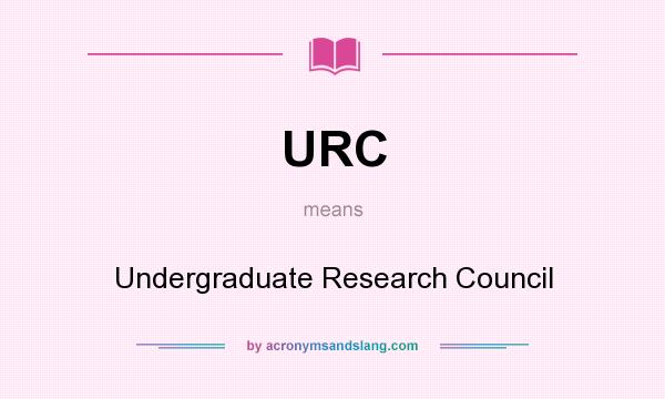 What does URC mean? It stands for Undergraduate Research Council