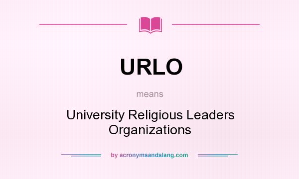 What does URLO mean? It stands for University Religious Leaders Organizations