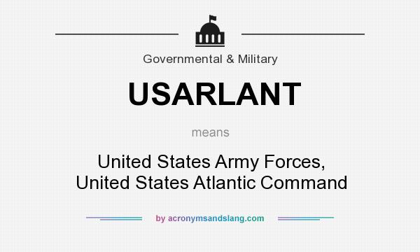 What does USARLANT mean? It stands for United States Army Forces, United States Atlantic Command